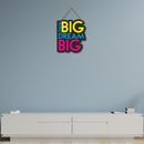 Think Big Dream Big Wall Hanging