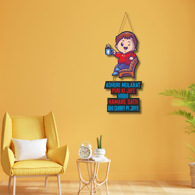 "Adhuri mulakat puri ki jaye kabhi hamare sath chay pi jaye"  Wall Hanging