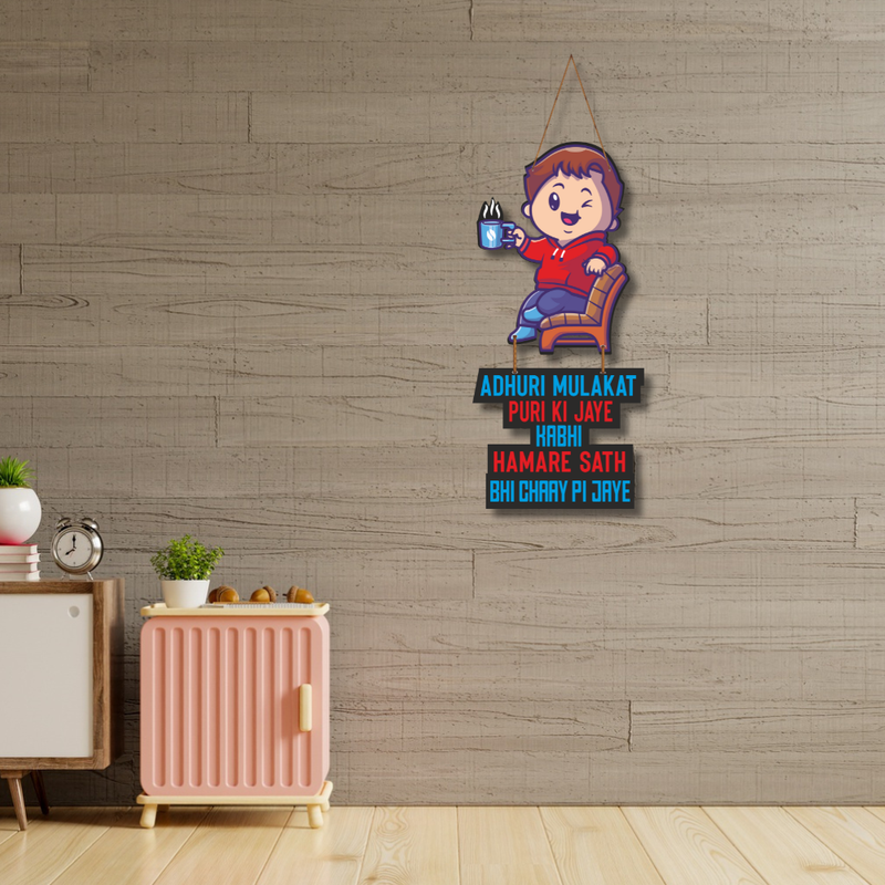 "Adhuri mulakat puri ki jaye kabhi hamare sath chay pi jaye"  Wall Hanging