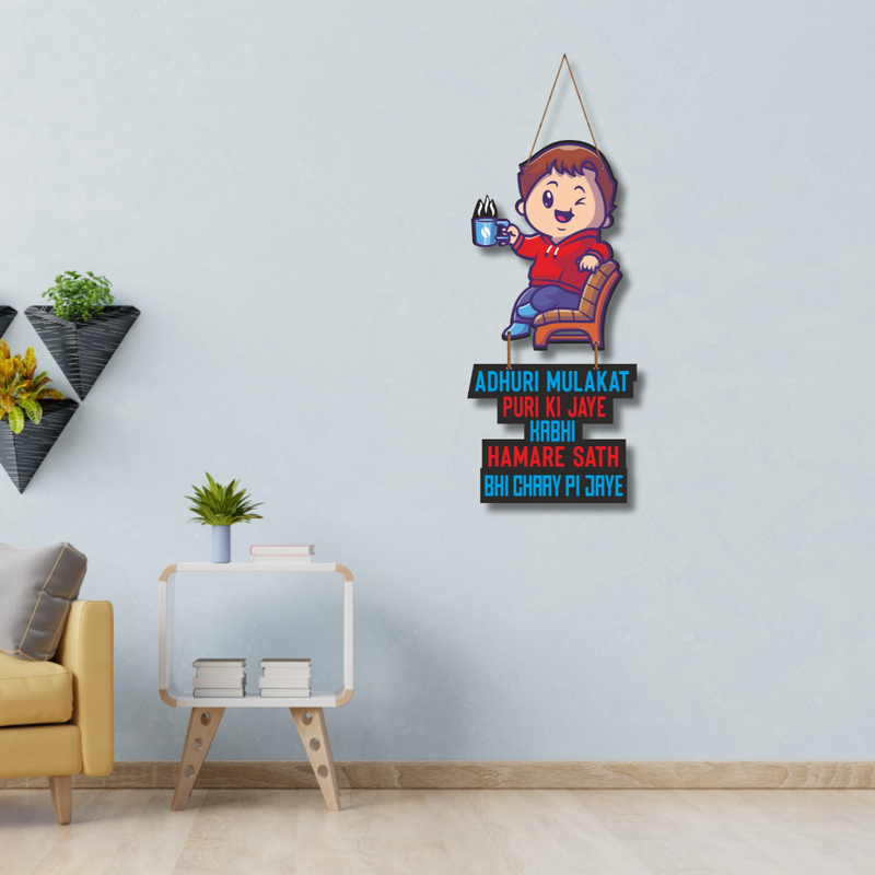 "Adhuri mulakat puri ki jaye kabhi hamare sath chay pi jaye"  Wall Hanging