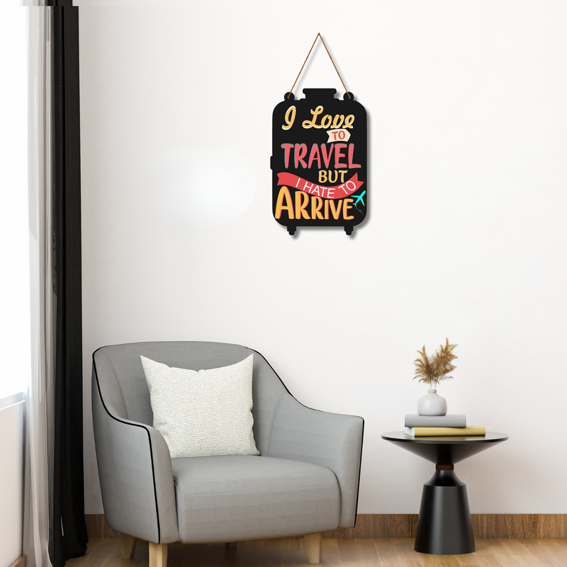 “I Love to Travel But I Hate to Arrive" Wall Hanging