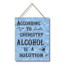 “According to Chemistry, Alcohol is a Solution” Wall Hanging - ICraft asia