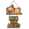Main Aur Aalsi? – Lazy Pup Humour Wall Hanging