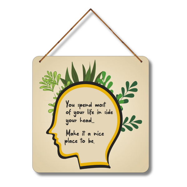 "you spend most of your life inside you head make it a nice place to be"  Wall Hanging