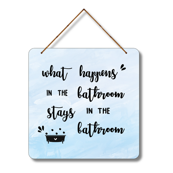 "What happens in the bathroom stays in the bathroom"  Wall Hanging