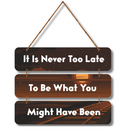 Motivational Never Too Late Wall Hanging