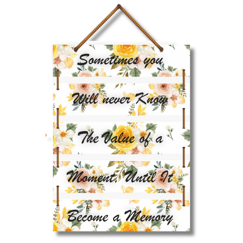 "Sometimes You Will Never Know the Value of a Moment Until It Becomes a Memory" Wall Hanging