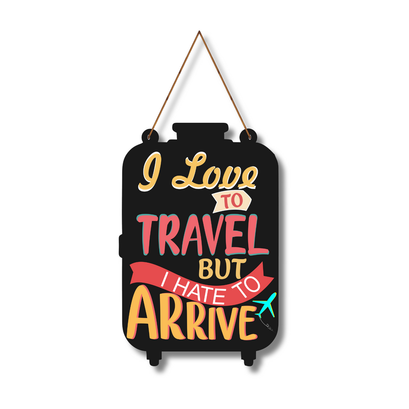 “I Love to Travel But I Hate to Arrive" Wall Hanging