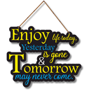 Enjoy Life Today, Yesterday Is Gone & Tomorrow May Never Come Wooden Wall Hanging