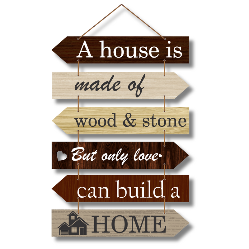 "A house is made of wood and stone, but only love can build a home wall hanging.