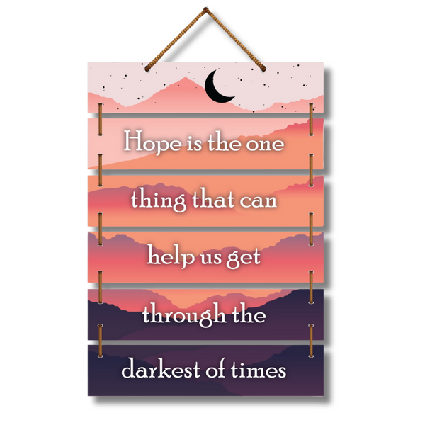 HOPE IS THE ONE THING THAT CAN HELP US GET THROUGH THE DARKEST OF TIME WALL HANGING