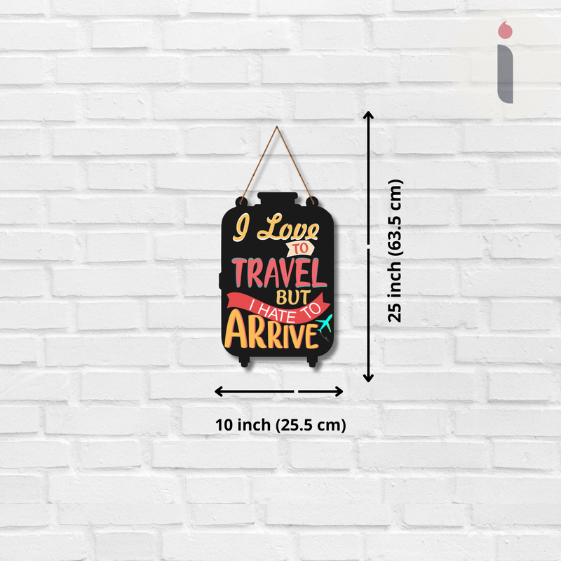 “I Love to Travel But I Hate to Arrive" Wall Hanging