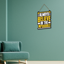 Always Believe In The Mpossible Wooden Wall Hanging