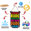 Zindagi Rude Hain Phir Bhi Hum Dude Hain Wooden Wall Hanging