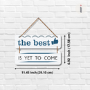 The Best Is Yet to Come Wall Hanging