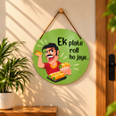 Ek Plate Roll Ho Jaye Funny Wall Hanging