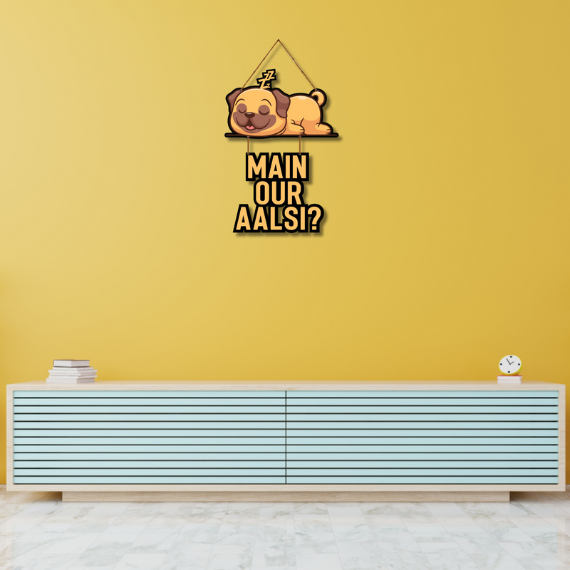 Main Aur Aalsi? – Lazy Pup Humour Wall Hanging