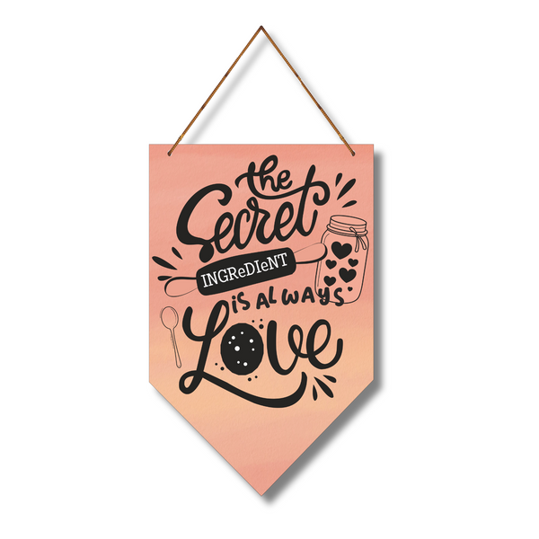 "The secret ingeriant is always love" Wall Hanging