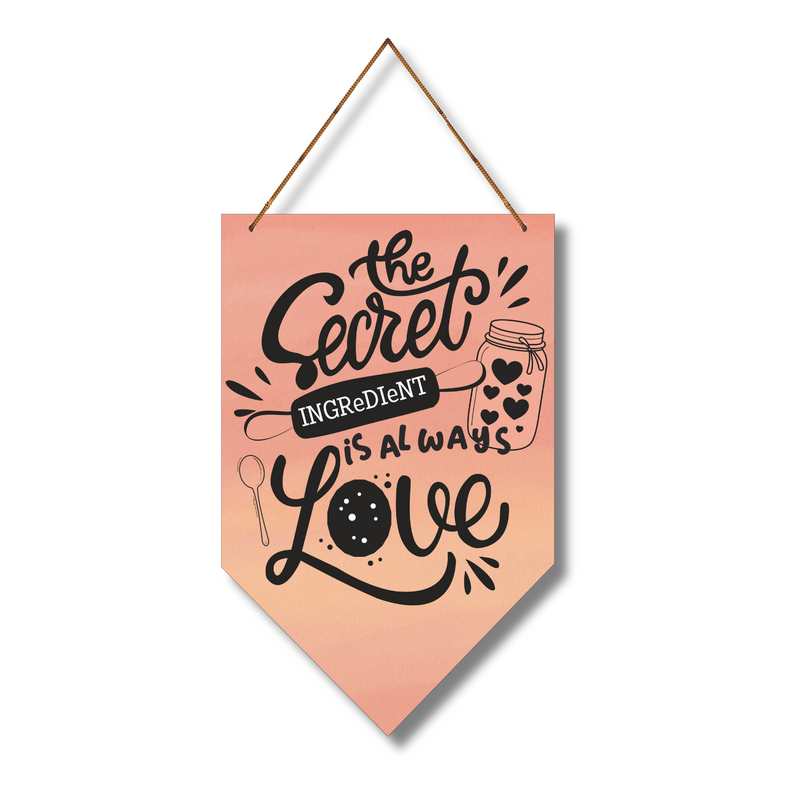 "The secret ingeriant is always love" Wall Hanging