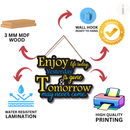 Enjoy Life Today, Yesterday Is Gone & Tomorrow May Never Come Wooden Wall Hanging