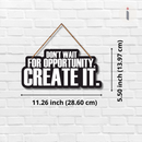 Don't Wait For Opportunity Wooden Wall Hanging