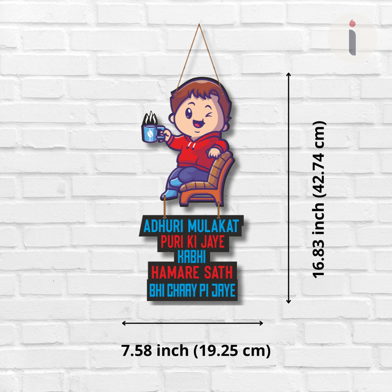 "Adhuri mulakat puri ki jaye kabhi hamare sath chay pi jaye"  Wall Hanging