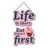 Life Is Short Eat Dessert First Wooden Wall Hanging