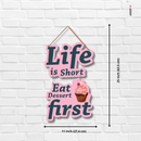 Life Is Short Eat Dessert First Wooden Wall Hanging - ICraft asia